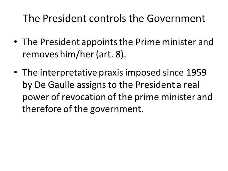 The President controls the Government The President appoints the Prime minister and removes him/her